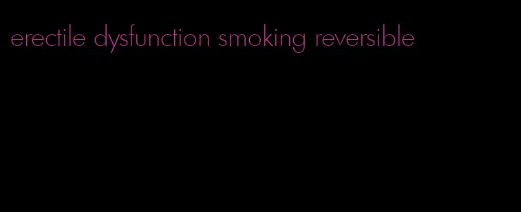 erectile dysfunction smoking reversible