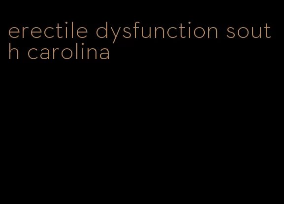 erectile dysfunction south carolina