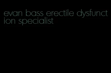 evan bass erectile dysfunction specialist