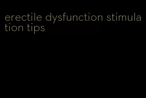 erectile dysfunction stimulation tips