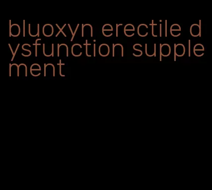 bluoxyn erectile dysfunction supplement