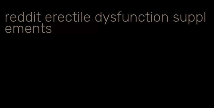 reddit erectile dysfunction supplements