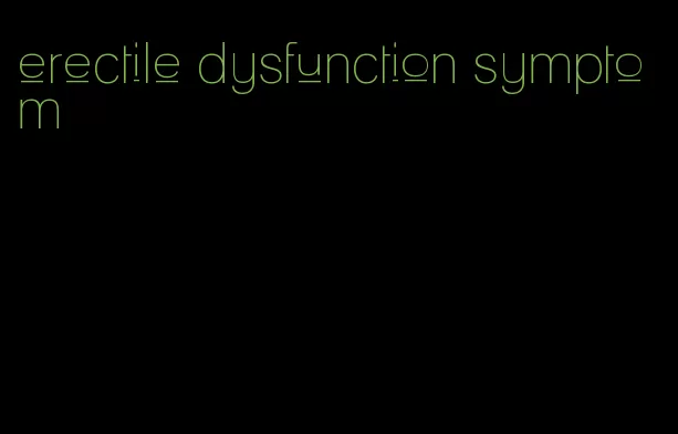 erectile dysfunction symptom