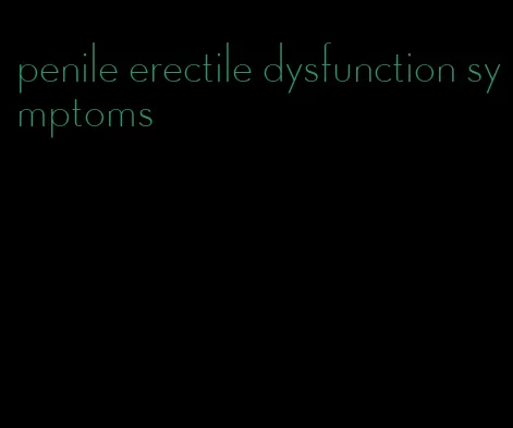 penile erectile dysfunction symptoms