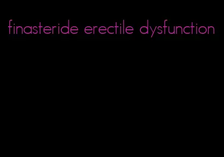 finasteride erectile dysfunction