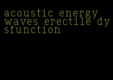 acoustic energy waves erectile dysfunction