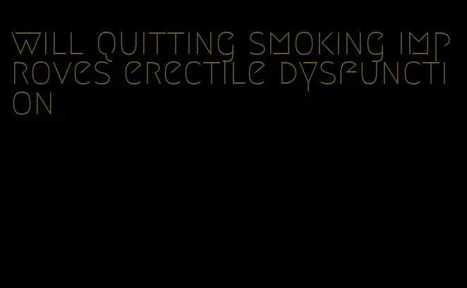 will quitting smoking improves erectile dysfunction