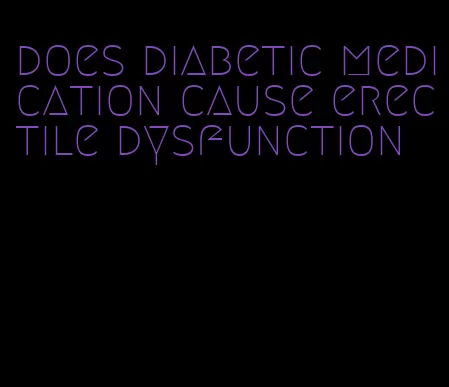 does diabetic medication cause erectile dysfunction