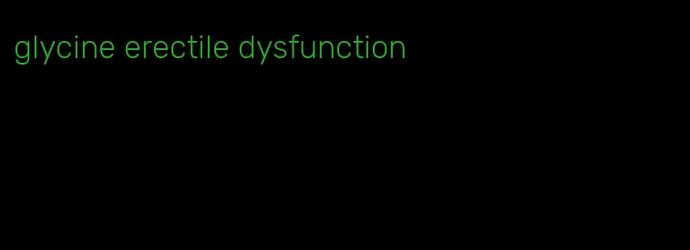 glycine erectile dysfunction