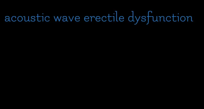 acoustic wave erectile dysfunction