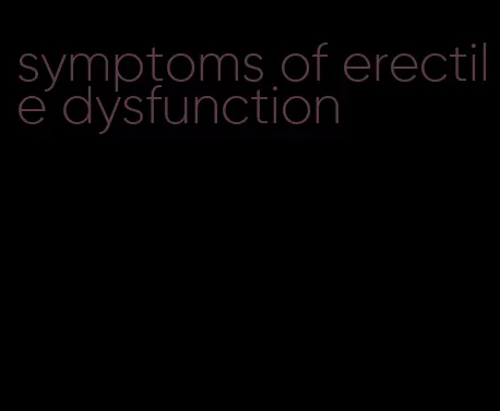 symptoms of erectile dysfunction