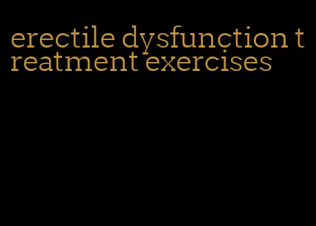 erectile dysfunction treatment exercises