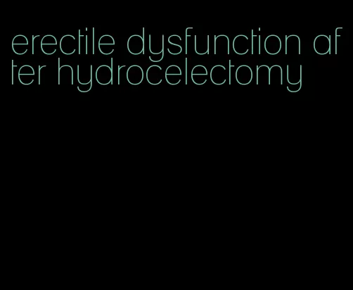 erectile dysfunction after hydrocelectomy