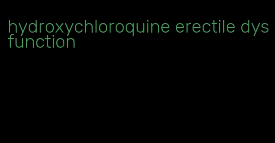 hydroxychloroquine erectile dysfunction