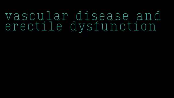 vascular disease and erectile dysfunction