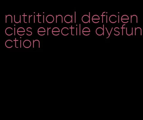 nutritional deficiencies erectile dysfunction