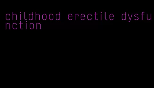 childhood erectile dysfunction