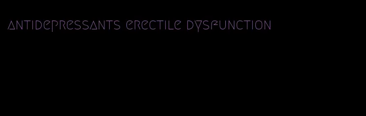 antidepressants erectile dysfunction