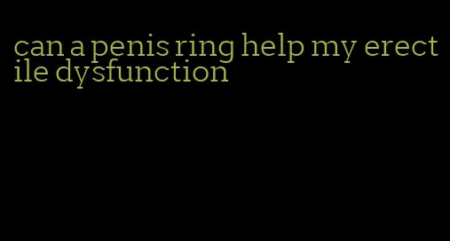 can a penis ring help my erectile dysfunction