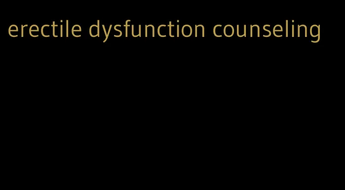 erectile dysfunction counseling