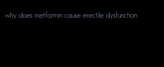 why does metformin cause erectile dysfunction