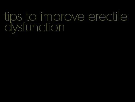 tips to improve erectile dysfunction