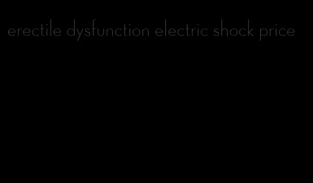 erectile dysfunction electric shock price