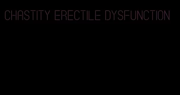 chastity erectile dysfunction