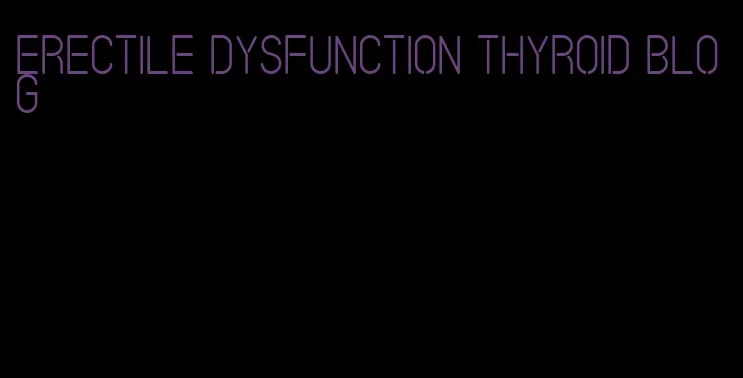 erectile dysfunction thyroid blog