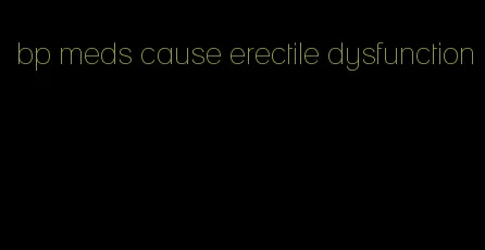 bp meds cause erectile dysfunction