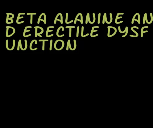 beta alanine and erectile dysfunction