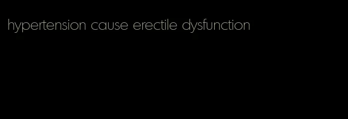 hypertension cause erectile dysfunction