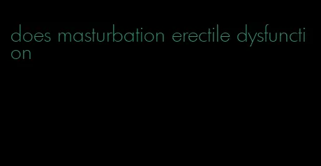 does masturbation erectile dysfunction