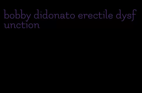 bobby didonato erectile dysfunction