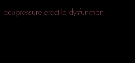 acupressure erectile dysfunction