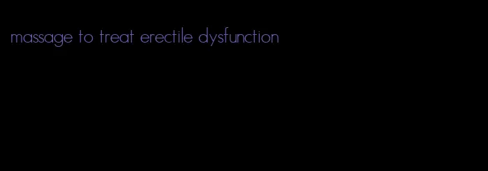 massage to treat erectile dysfunction