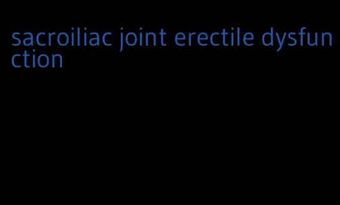 sacroiliac joint erectile dysfunction