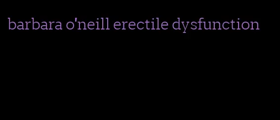 barbara o'neill erectile dysfunction