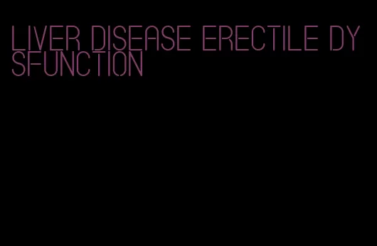 liver disease erectile dysfunction