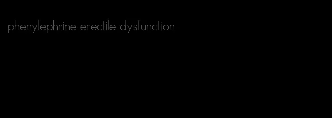 phenylephrine erectile dysfunction