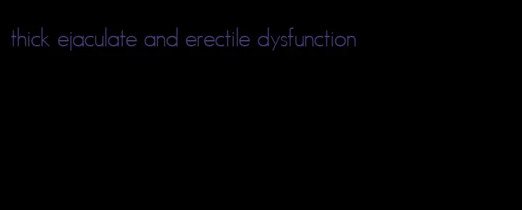 thick ejaculate and erectile dysfunction