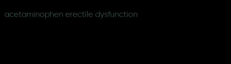 acetaminophen erectile dysfunction