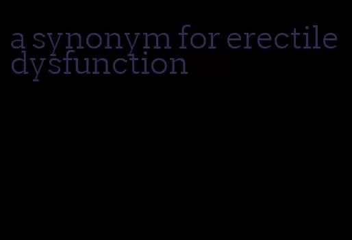 a synonym for erectile dysfunction