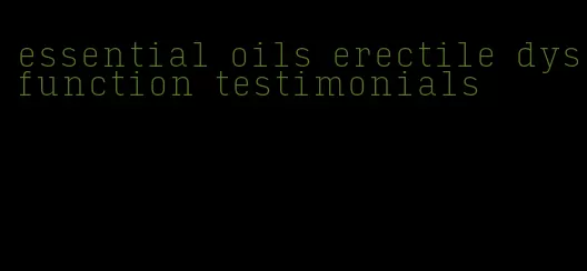 essential oils erectile dysfunction testimonials