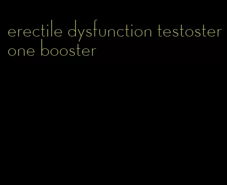 erectile dysfunction testosterone booster