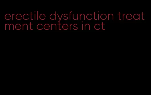 erectile dysfunction treatment centers in ct