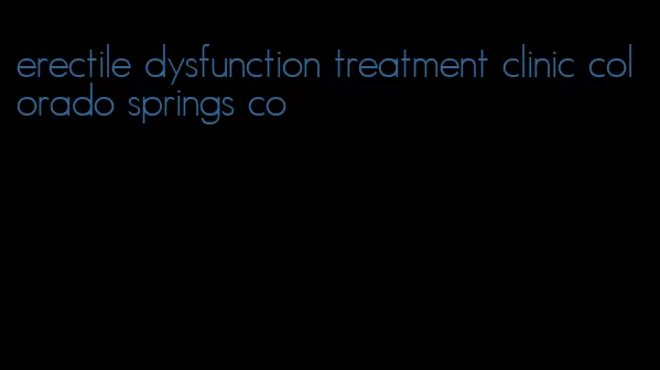 erectile dysfunction treatment clinic colorado springs co