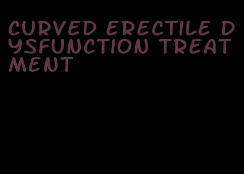 curved erectile dysfunction treatment