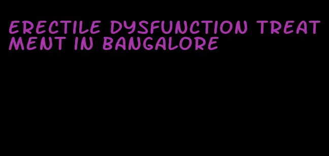 erectile dysfunction treatment in bangalore