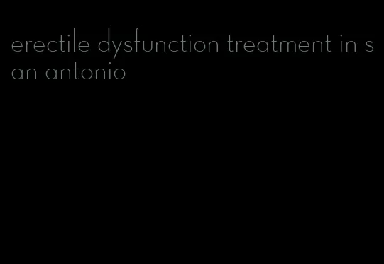 erectile dysfunction treatment in san antonio